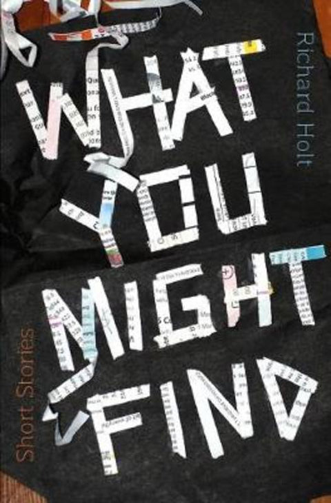 What You Might Find by Richard Holt - 9781925052367