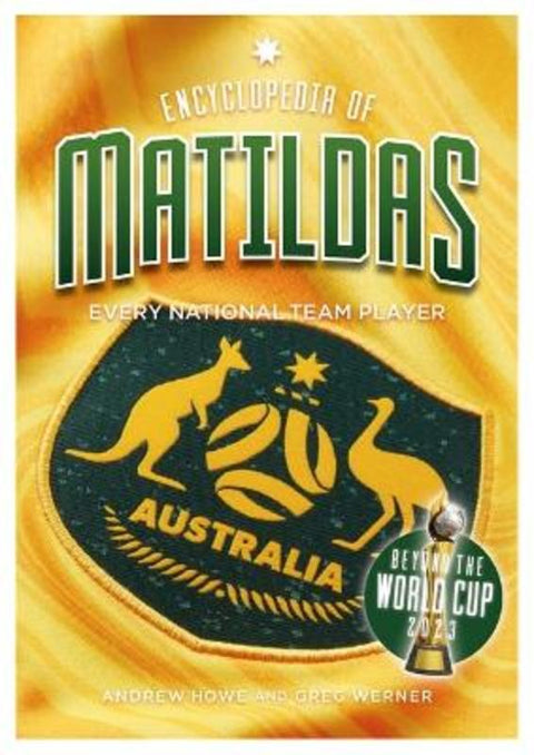 Encyclopedia of Matildas: Beyond the World Cup 2023 by Andrew Howe - 9781925914948