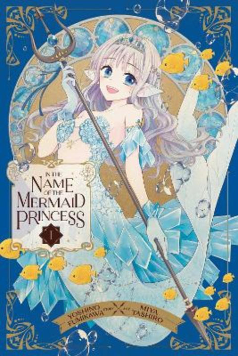 In the Name of the Mermaid Princess, Vol. 1 : Volume 1 by Yoshino Fumikawa - 9781974742738