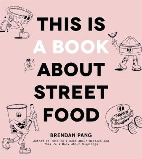 This Is a Book About Street Food by Brendan Pang - 9798890030245