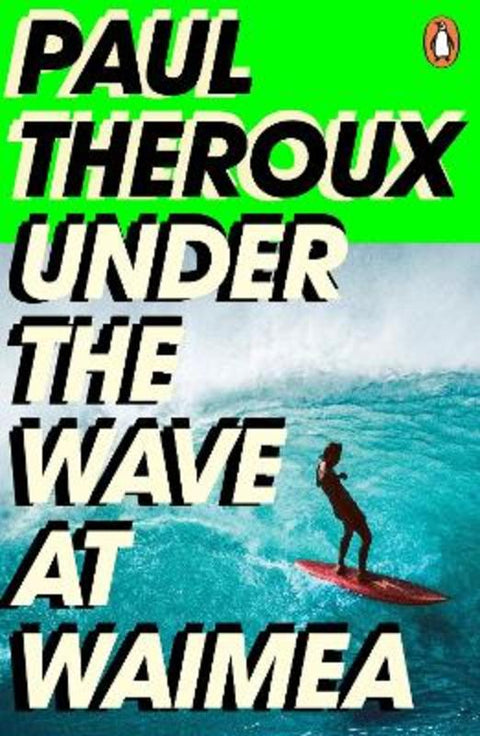 Under the Wave at Waimea by Paul Theroux - 9780241504468