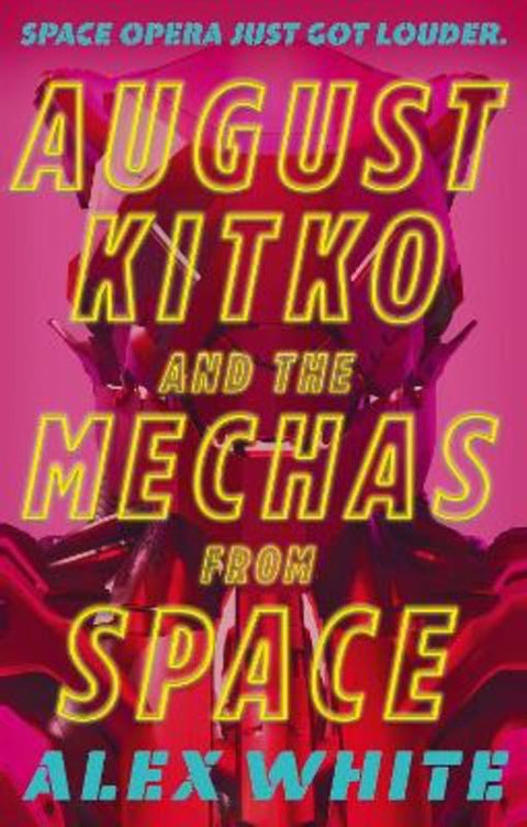 August Kitko and the Mechas from Space by Alex White - 9780356518602