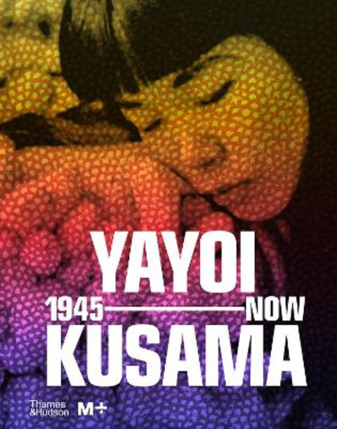 Yayoi Kusama: 1945 to Now by Doryun Chong - 9780500025857