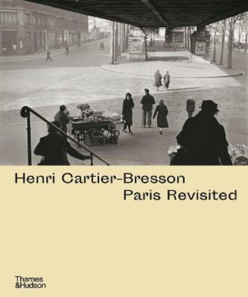 Henri Cartier Bresson Paris Revisited by Anne de Mondenard