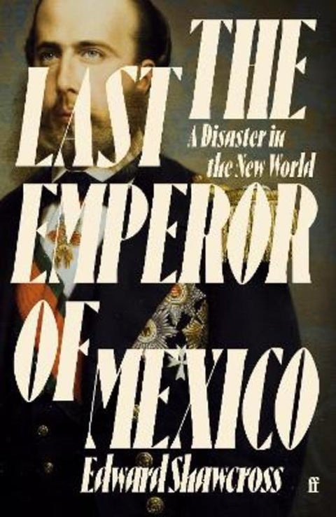 The Last Emperor of Mexico by Edward Shawcross - 9780571360574