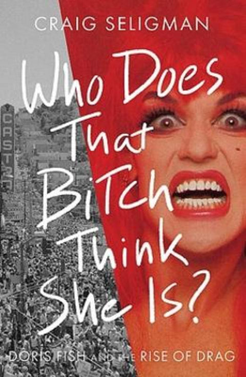 Who Does that Bitch Think She Is? by Craig Seligman - 9780733650055