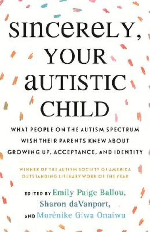 Sincerely, Your Autistic Child by Emily Paige Ballou - 9780807025680