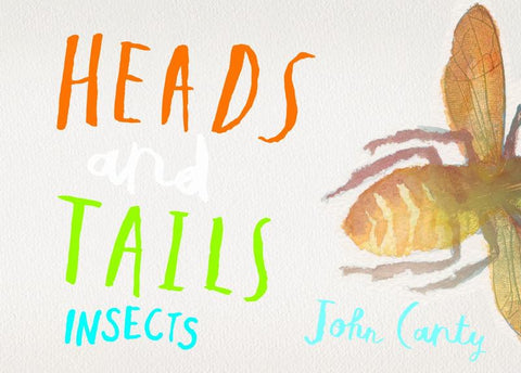 Heads and Tails: Insects by John Canty - 9780994384164