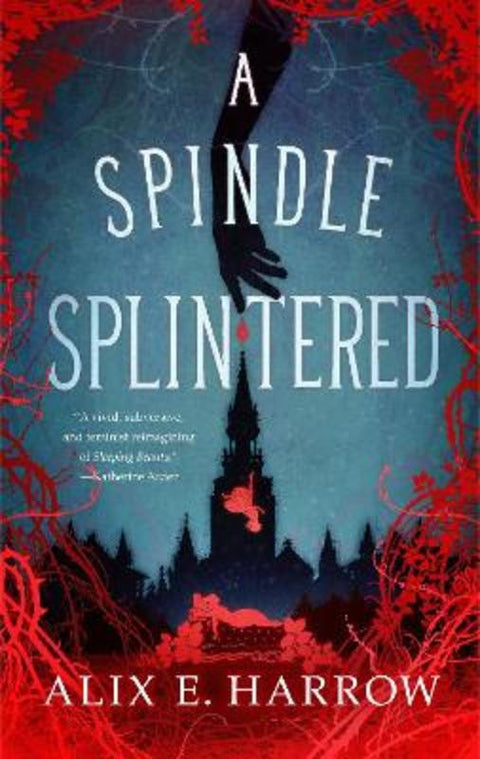 A Spindle Splintered by Alix E. Harrow - 9781250871244