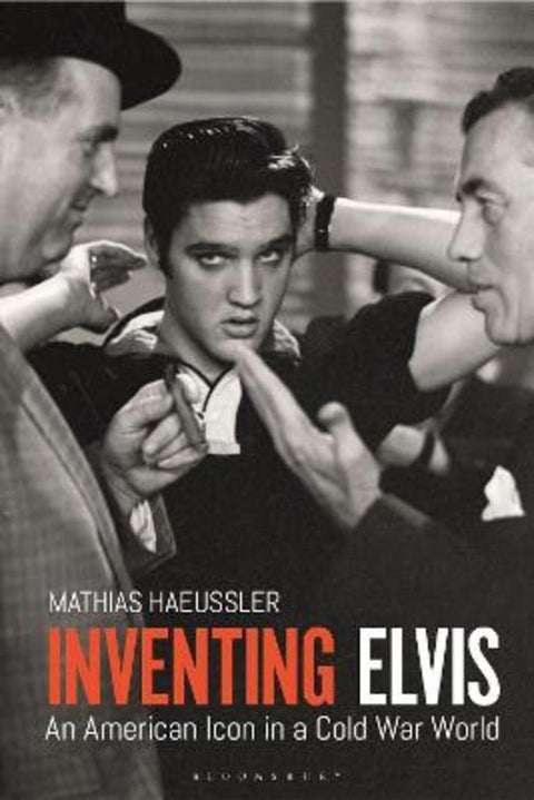 Inventing Elvis by Mathias Haeussler (University of Cambridge, UK) - 9781350107656