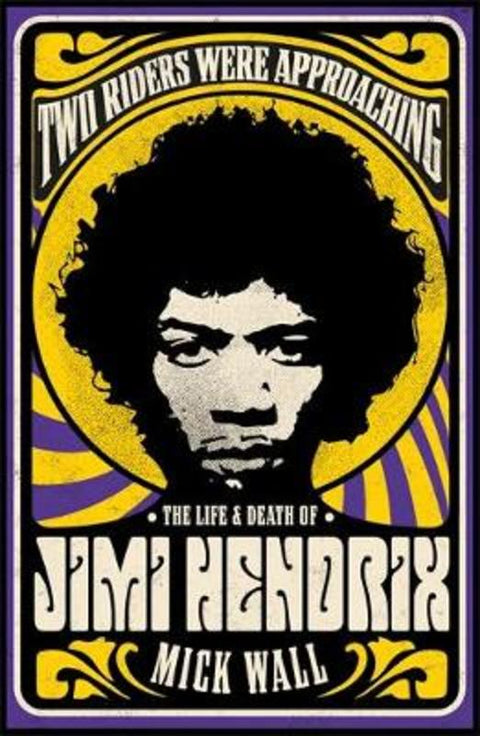 Two Riders Were Approaching: The Life & Death of Jimi Hendrix by Mick Wall - 9781409160311