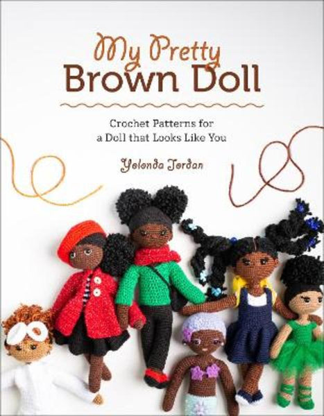 My Pretty Brown Doll: Crochet Patterns for a Doll That Looks Like You by  Yolonda Jordan, 9781419750397