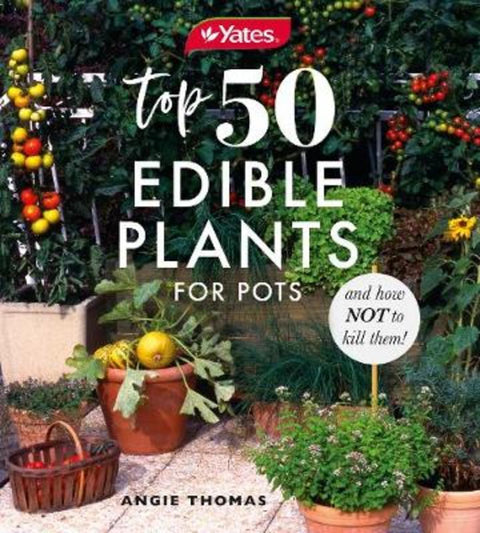 Yates Top 50 Edible Plants for Pots and How Not to Kill Them! by Yates - 9781460759318