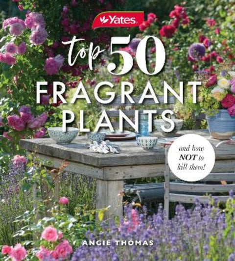 Yates Top 50 Fragrant Plants and How Not to Kill Them! by Yates - 9781460762677