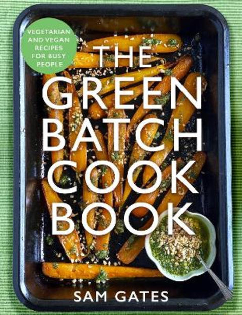 The Green Batch Cook Book by Sam Gates - 9781472147080