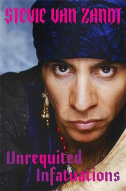 Unrequited Infatuations by Stevie Van Zandt - 9781474622141