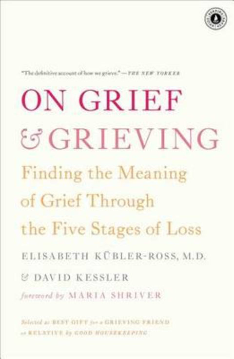 On Grief And Grieving: Finding The Meaning Of Grief Through The Five 