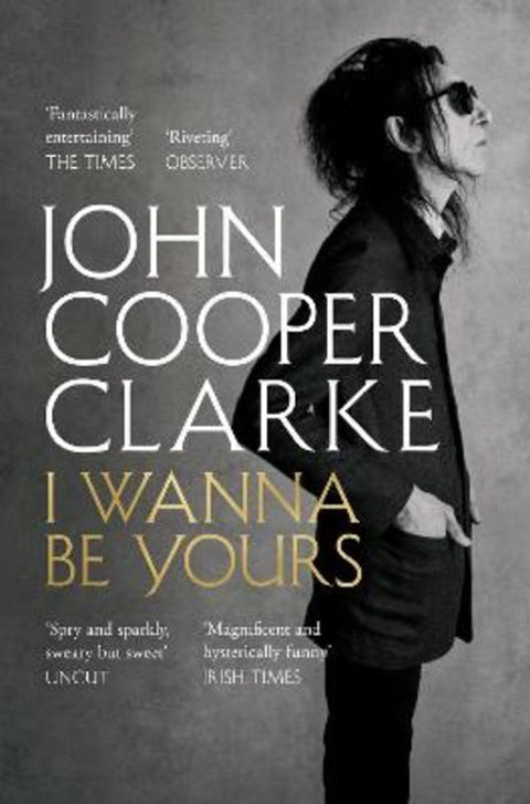 I Wanna Be Yours by John Cooper Clarke - 9781509896127