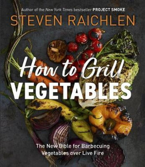 How to Grill Vegetables by Steven Raichlen - 9781523509843