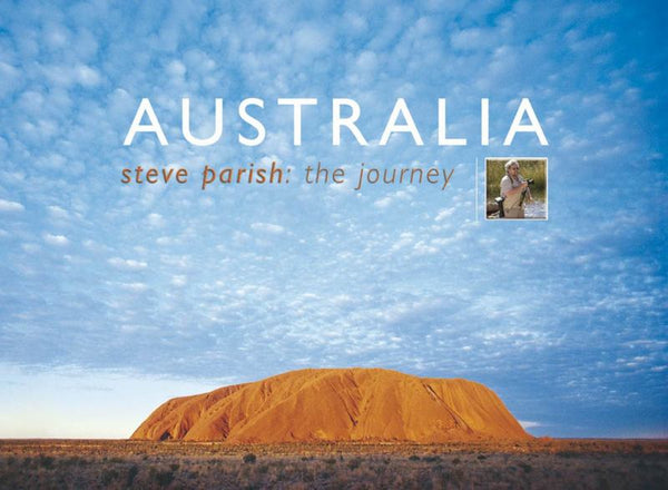 Australia: Steve Parish, the Journey by Steve Parish