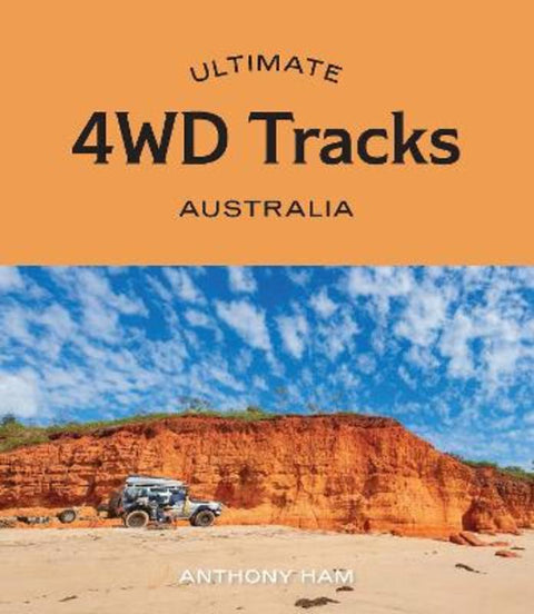 Ultimate 4WD Tracks: Australia by Anthony Ham - 9781741177947