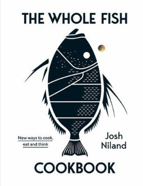 The Whole Fish Cookbook by Josh Niland - 9781743795538