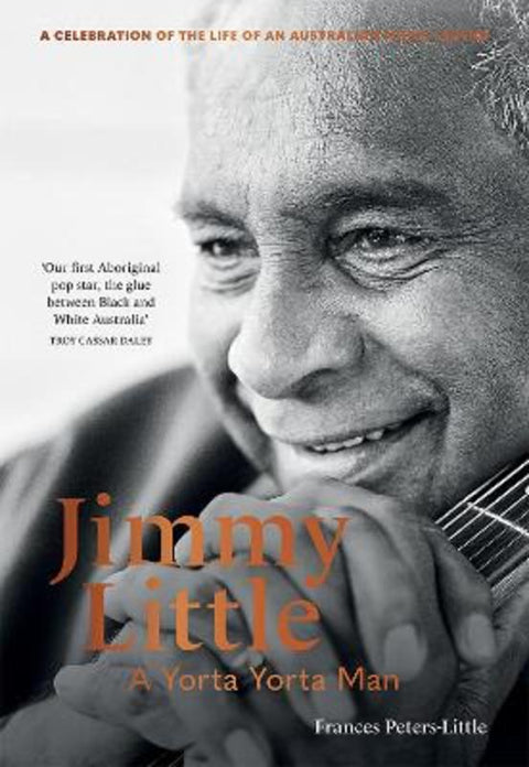 Jimmy Little: A Yorta Yorta Man by Frances Peters-Little - 9781743799062