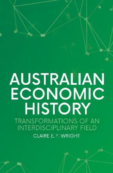 Australian Economic History by Claire E. F. Wright - 9781760465124