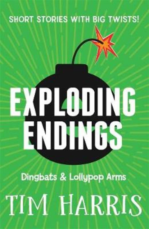 Exploding Endings 2: Dingbats & Lollypop Arms by Tim Harris - 9781760898021