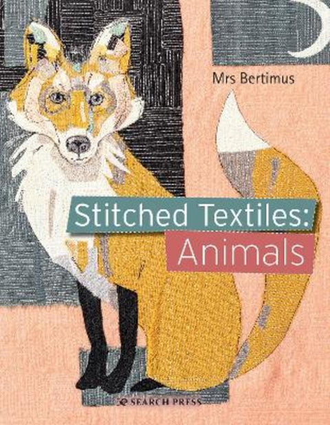 Stitched Textiles: Animals by Mrs Bertimus - 9781782218227