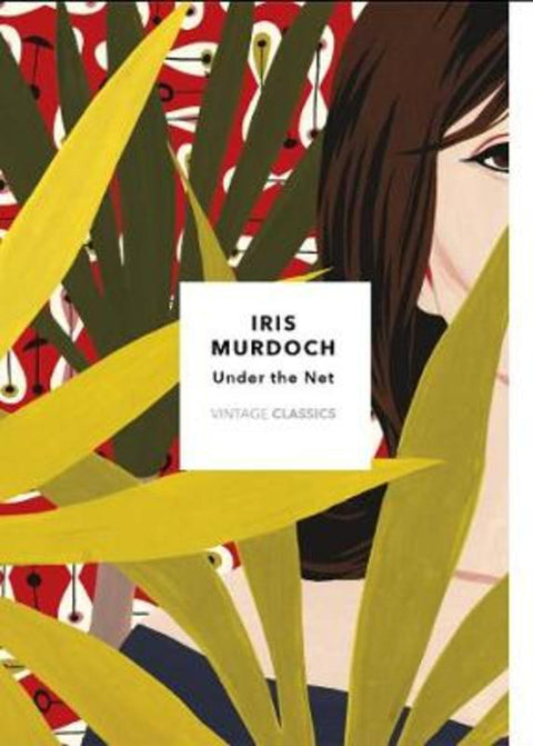 Under The Net (Vintage Classics Murdoch Series) by Iris Murdoch - 9781784875213