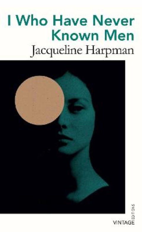 I Who Have Never Known Men by Jacqueline Harpman - 9781784877200