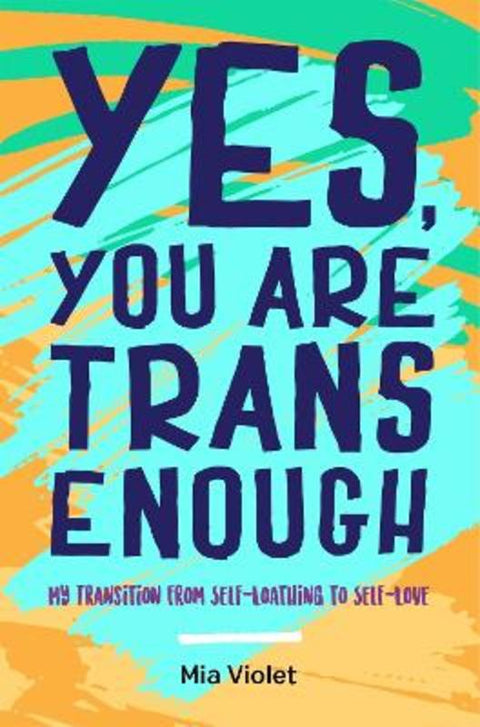 Yes, You Are Trans Enough by Mia Violet - 9781785923159