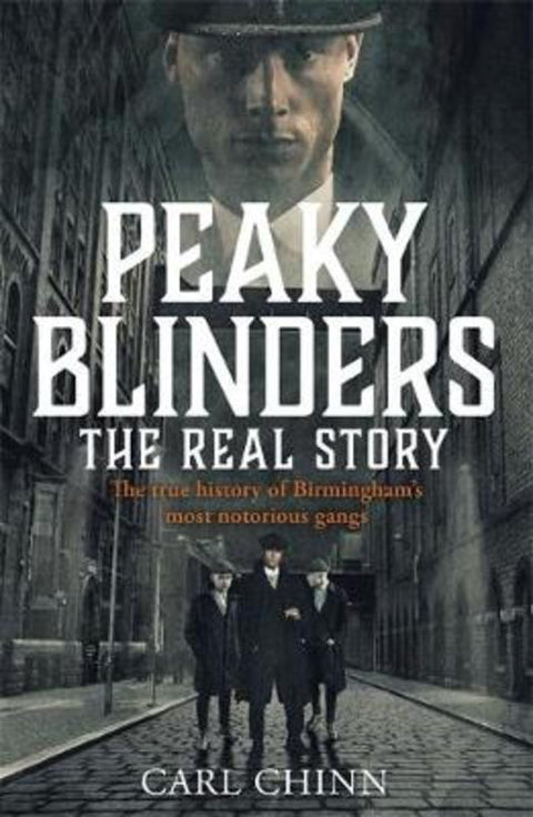 Peaky Blinders - The Real Story of Birmingham's most notorious gangs by Carl Chinn - 9781789461725