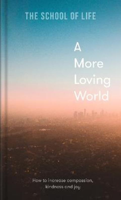 A More Loving World by The School of Life - 9781912891863