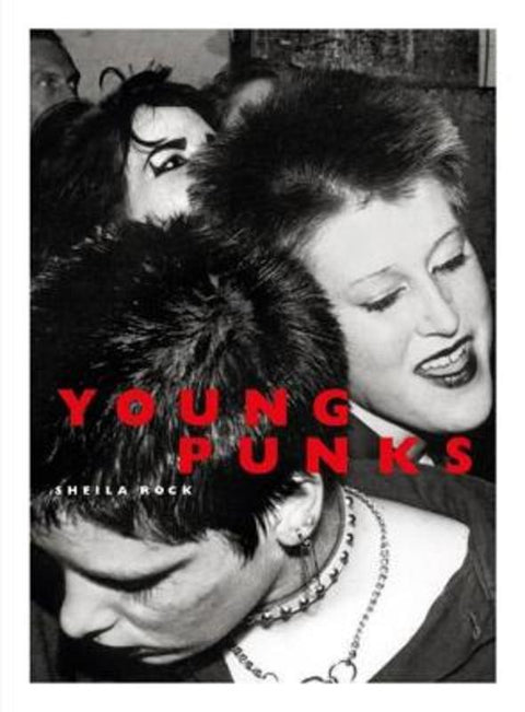 Young Punks by Sheila Rock - 9781913172152