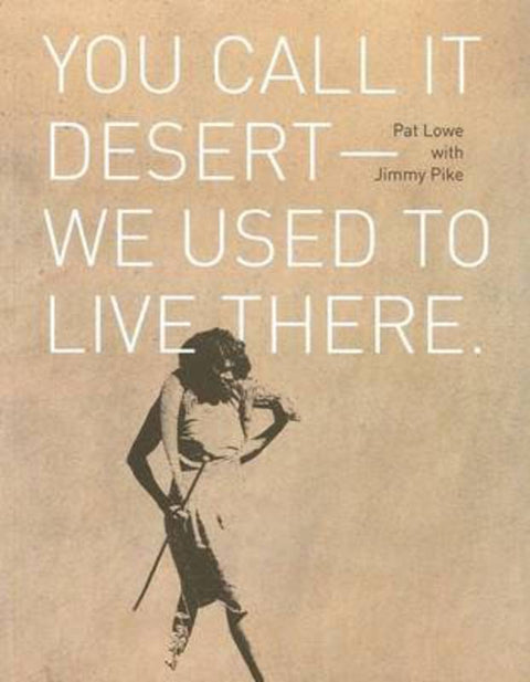 You call it desert - we used to live there by Pat Lowe - 9781921248115