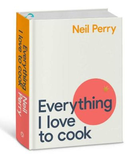 Everything I Love to Cook by Neil Perry - 9781922351562