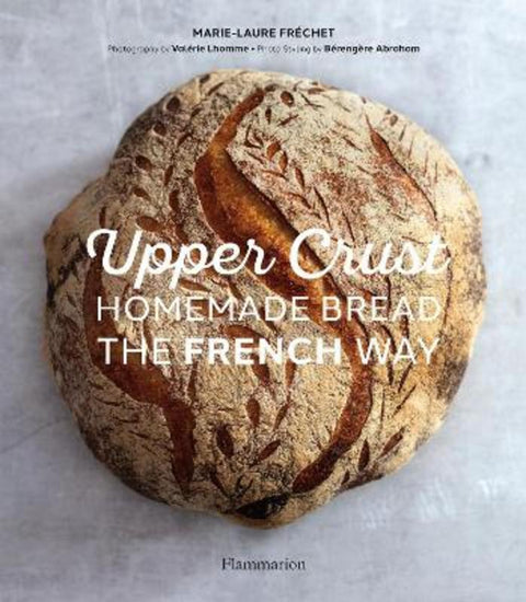 Upper Crust: Homemade Bread the French Way from Marie-Laure Frechet - Harry Hartog gift idea